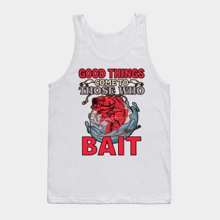 Good things come to those who bait Tank Top